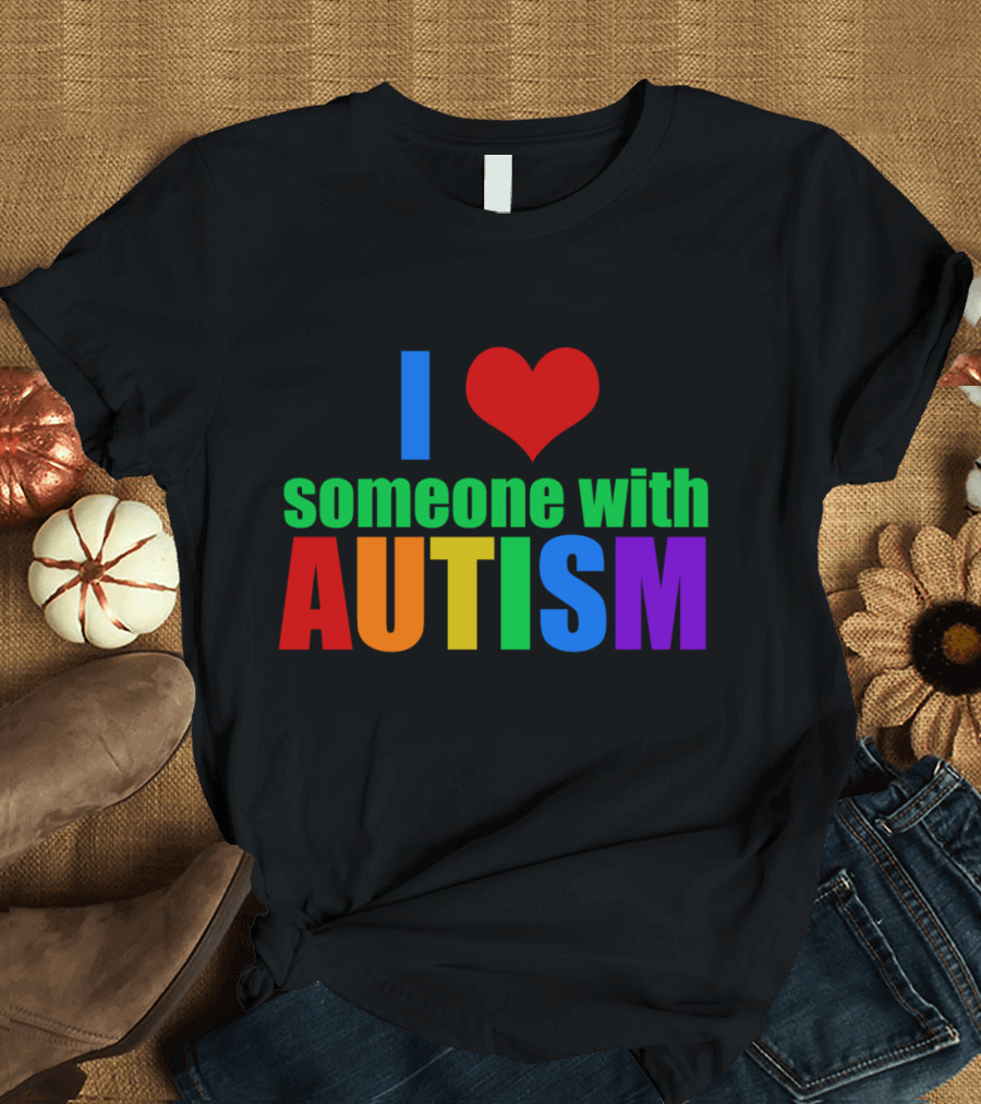 I Love Someone with Autism T-Shirt