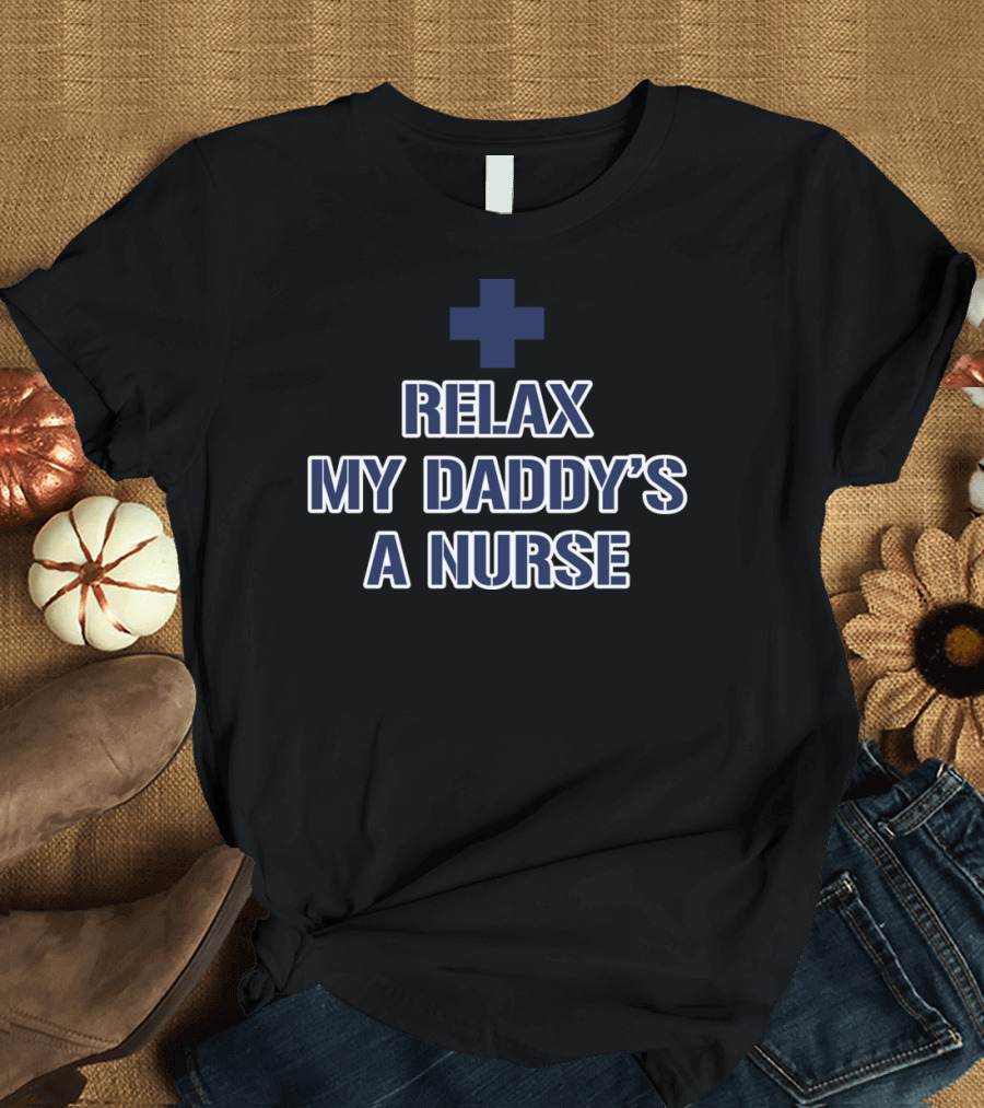 Relax My Daddy's a Nurse Proud Children's Message with Medical T-Shirt