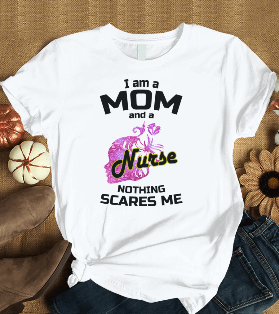 I am a Mom and a Nurse Nothing Scares Me Pink Floral Nurse T-Shirt