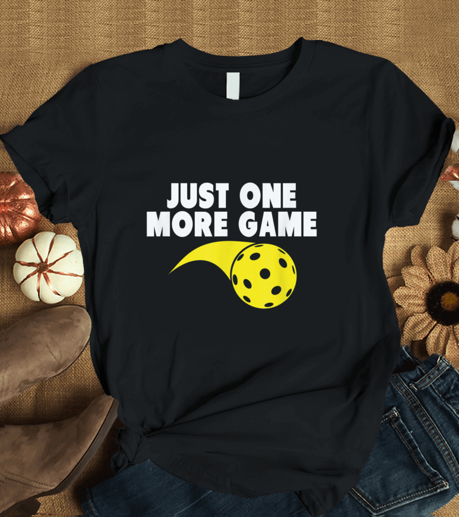 Just One More Game Pickleball T-Shirt