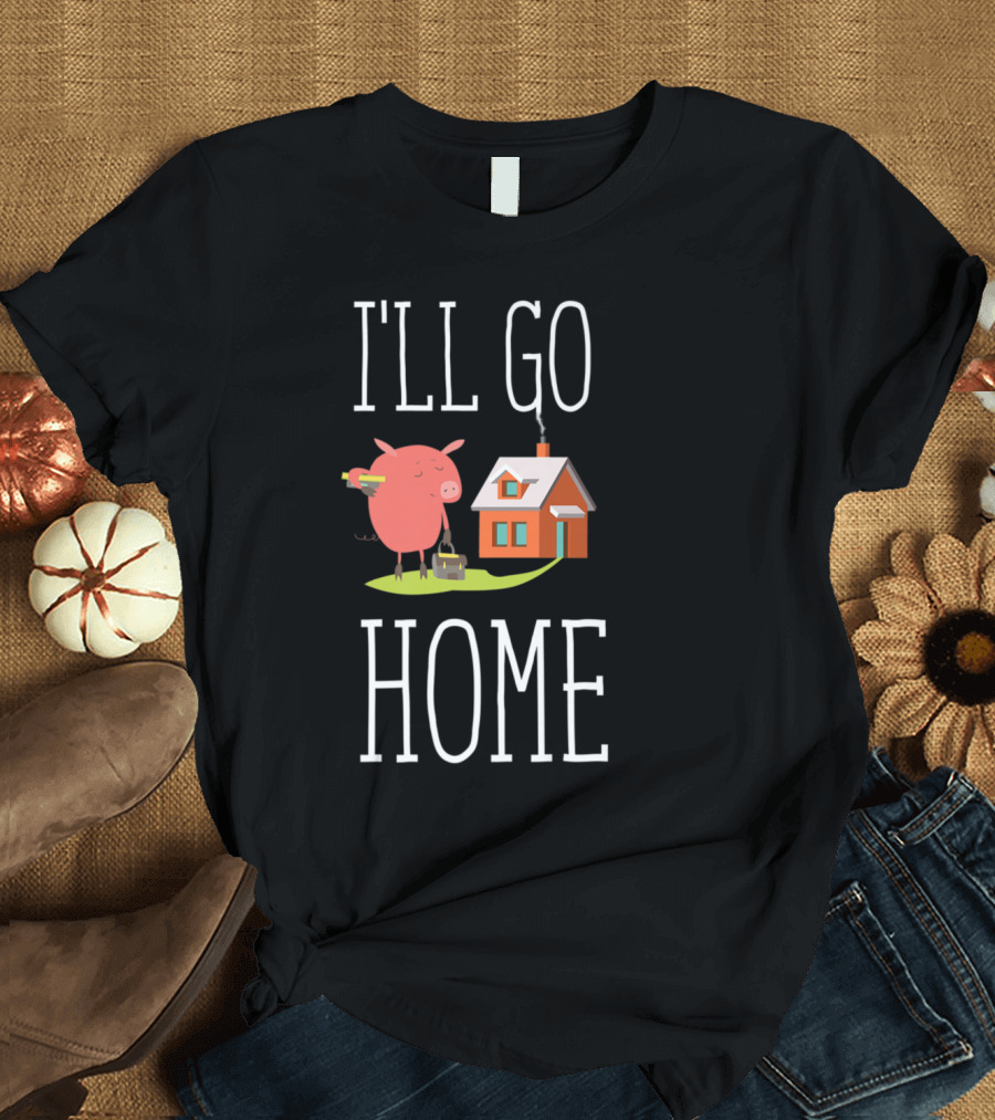 I'll Go Home Pig with Toolbox and House T-Shirt