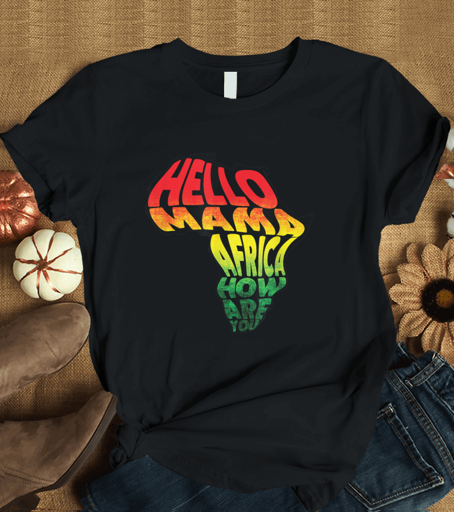 Hello Mama Africa How Are You Cool Reggae Roots T-Shirt