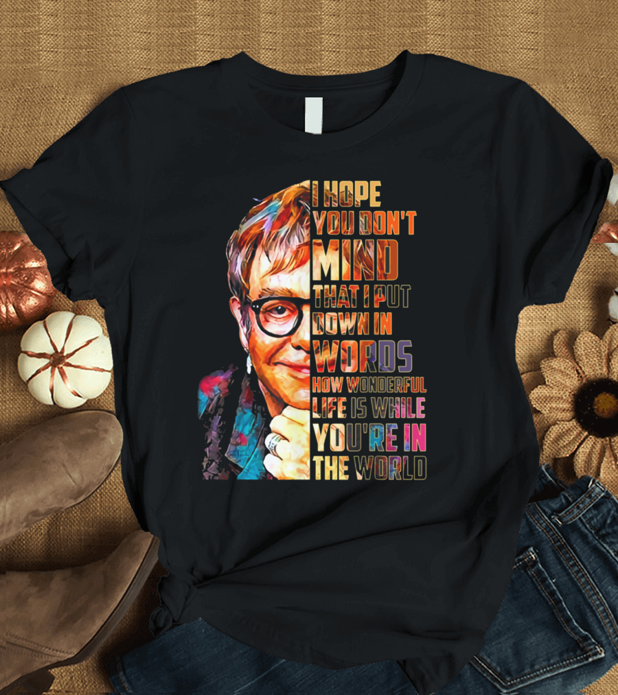 Elton John Wonderful Life You're in the World Lyrics T-Shirt