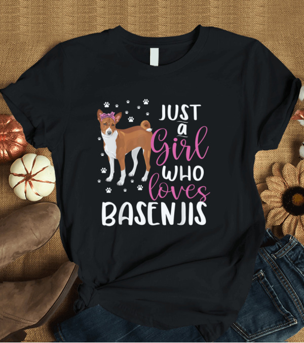 T-Shirt: Just a Girl Who Loves Basenjis T-Shirt Just a Girl Who Loves Basenjis T-Shirt