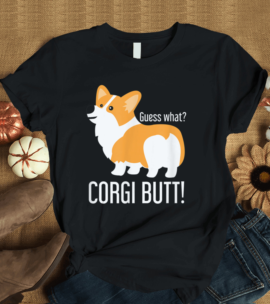 Funny Guess What? Corgi Dog Lover Corgi Butt T-Shirt
