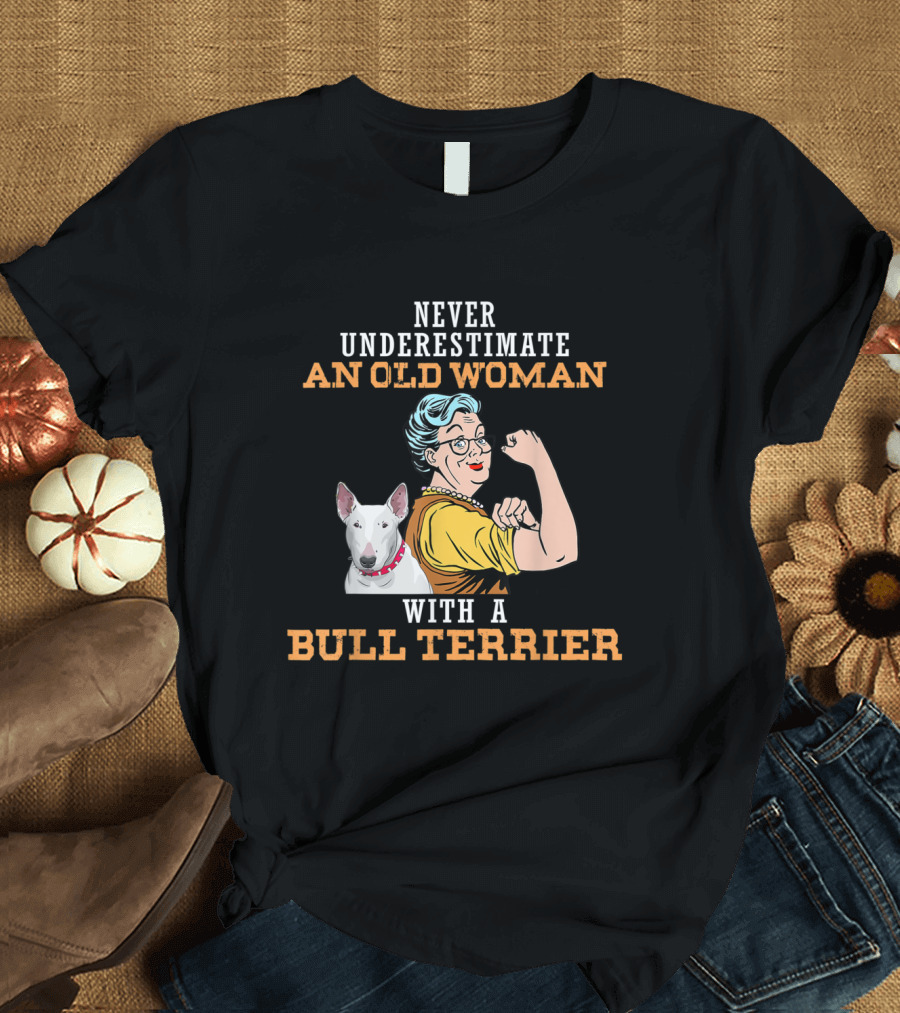 Never Underestimate An Old Woman with a Bull Terrier Rosie Riveter T-Shirt