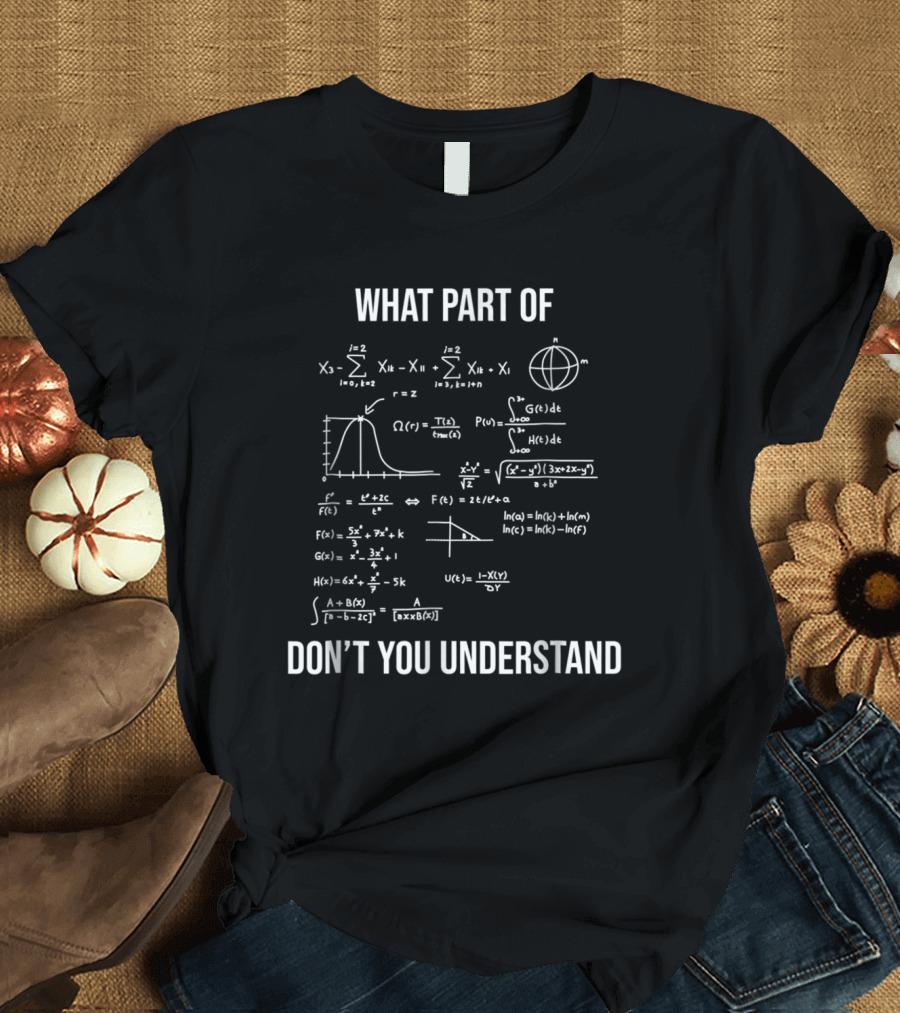 What Part Of Don't You Understand Funny Mechanical Engineer Mathematician T-Shirt