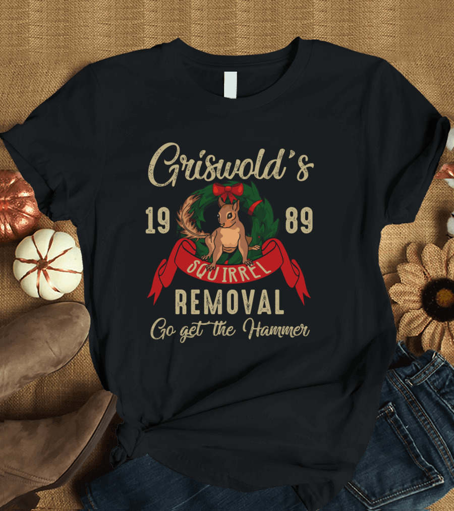 Griswold's 1989 Squirrel Removal Go Get the Hammer T-Shirt