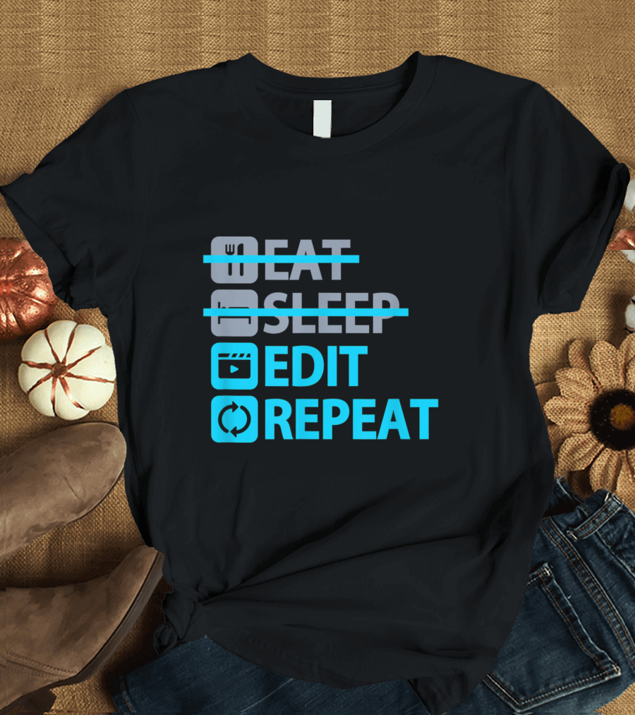 Eat Sleep Edit Repeat Funny Content Creators Editing Lifestyle T-Shirt