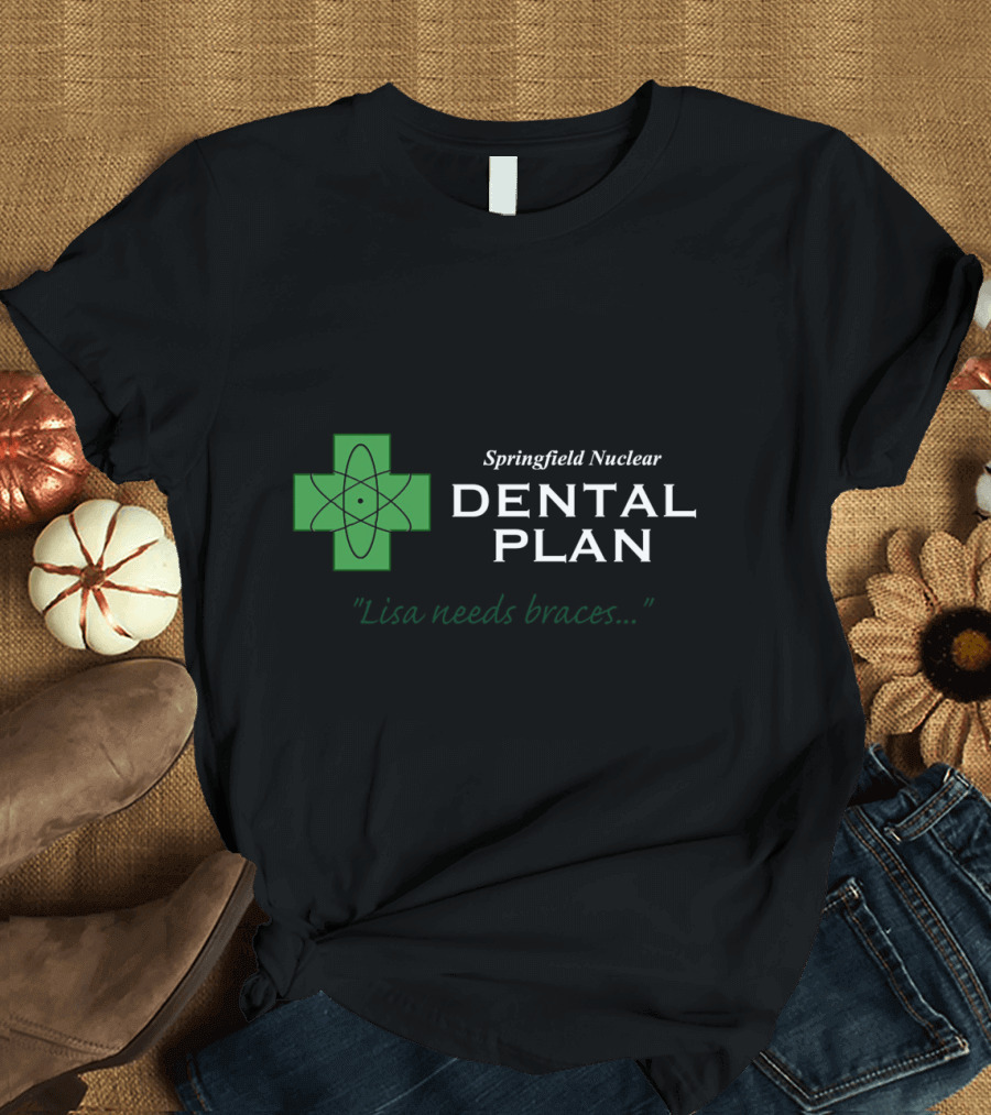 Springfield Nuclear Dental Plan Lisa Needs Braces T-Shirt