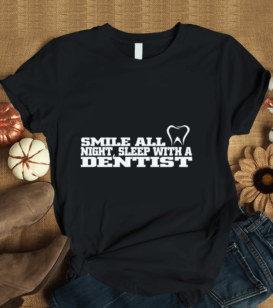 Smile All Night Sleep With A Dentist Tooth T-Shirt