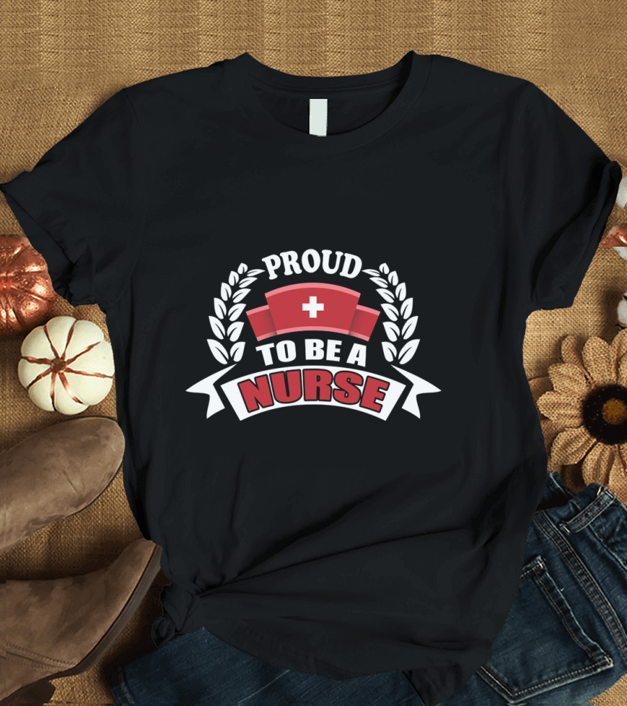 Proud to Be a Nurse T-Shirt