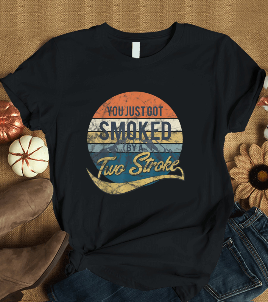 You Just Got Smoked by a Two Stroke Motocross Retro T-Shirt