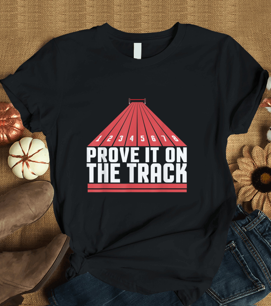 Prove It on the Track Team Running Enthusiasts T-Shirt