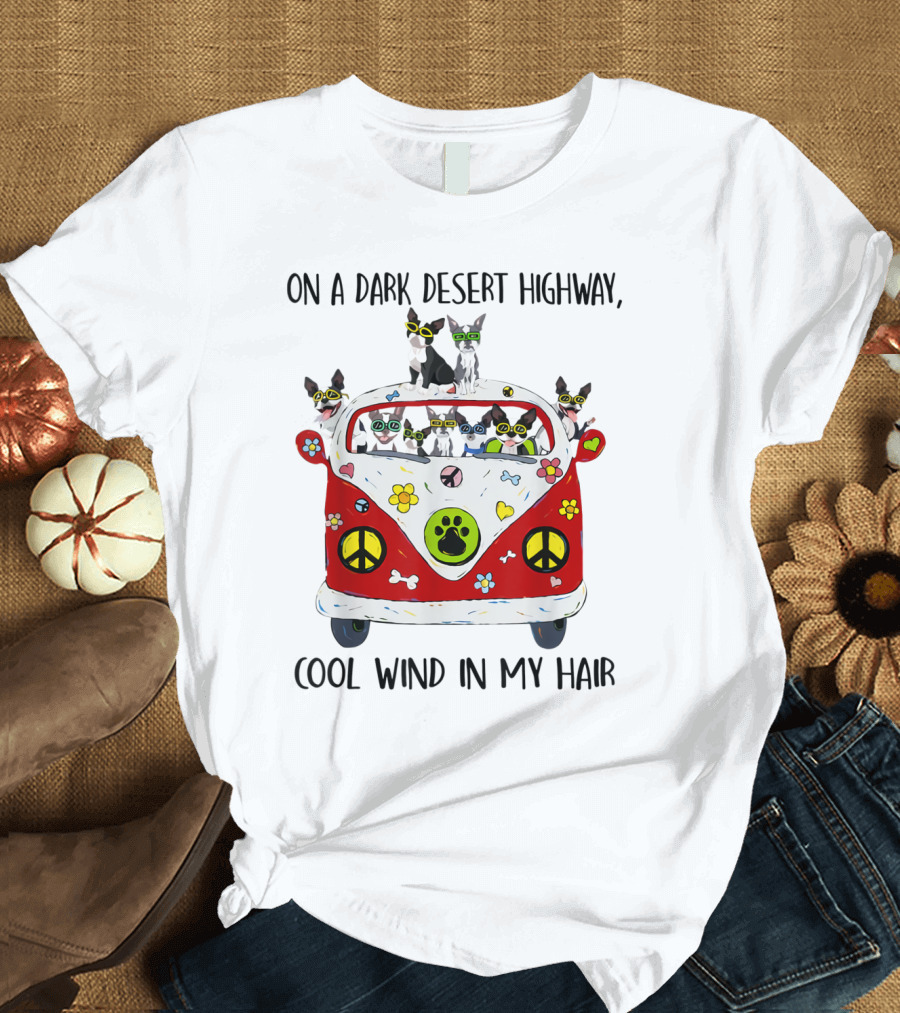 On a Dark Desert Highway Cool Wind in My Hair Boston Terrier Hippie Van T-Shirt
