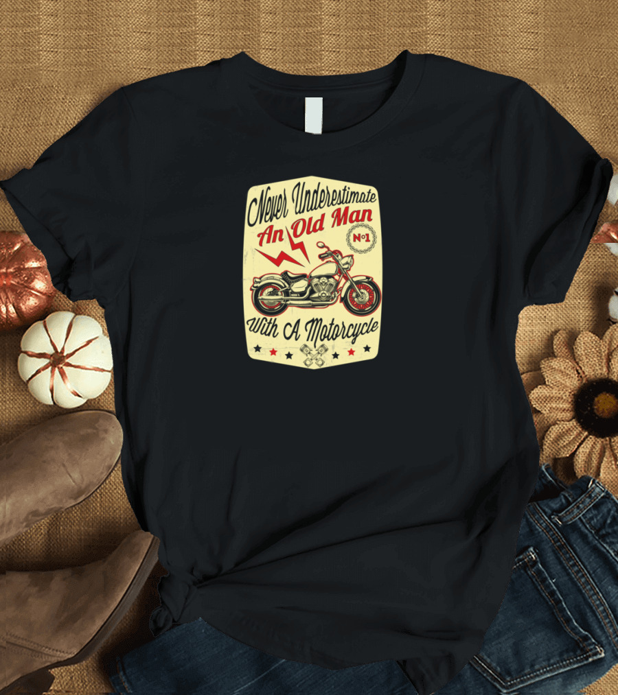 Never Underestimate An Old Man With A Motorcycle No. 1 T-Shirt