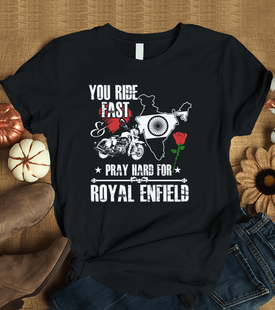 You Ride Fast Pray Hard for Royal Enfield India Map Motorcycle Rose T-Shirt