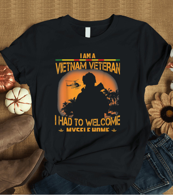 T-Shirt: I Am A Vietnam Veteran I Had To Welcome Myself Home Helicopter T-Shirt I Am A Vietnam Veteran I Had To Welcome Myself Home Helicopter T-Shirt