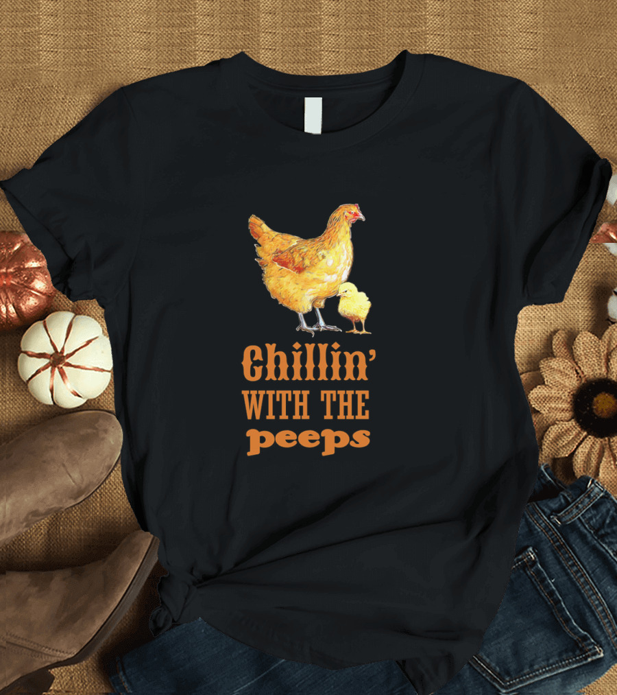 Chillin' with the Peeps Chicken Hen and Chick T-Shirt