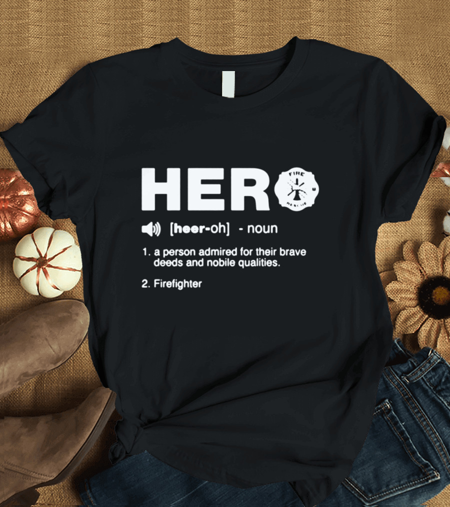 Hero Firefighter Definition Noun Brave Deeds Noble Qualities T-Shirt