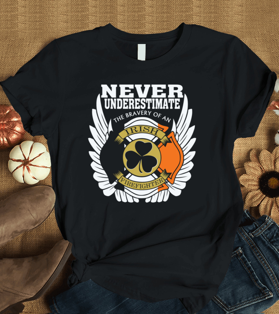 Never Underestimate the Bravery of an Irish Firefighter with Shamrock and Winged Firefighter Emblem T-Shirt