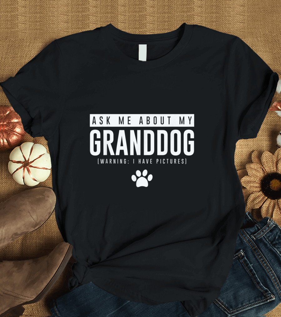 Ask Me About My Granddog Warning I Have Pictures Paw Prints T-Shirt