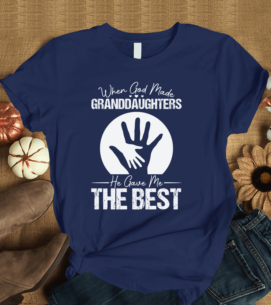 When God Made Granddaughters He Gave Me The Best Hands T-Shirt