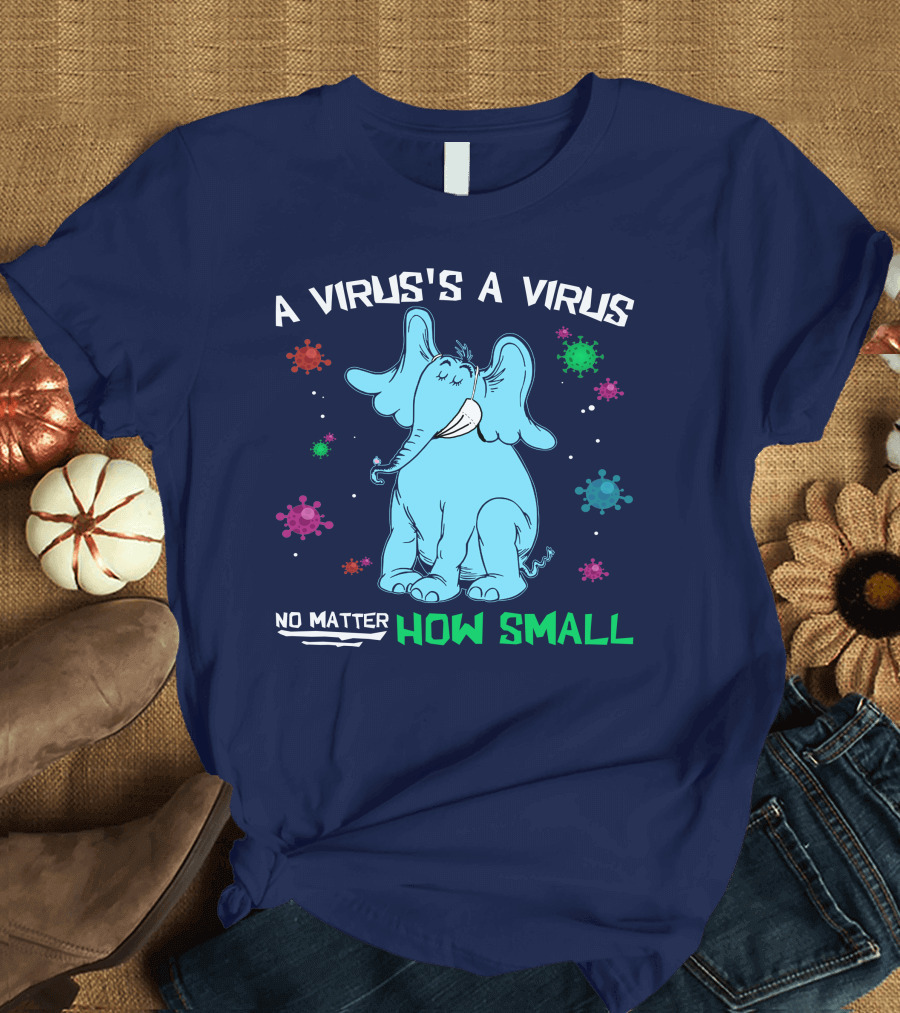 A Virus's a Virus No Matter How Small Elephant T-Shirt