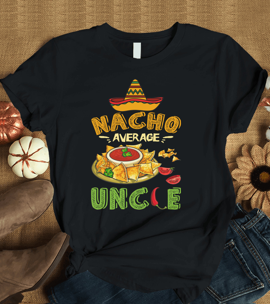 NACHO AVERAGE UNCLE MEXICAN FOOD LOVER T-Shirt