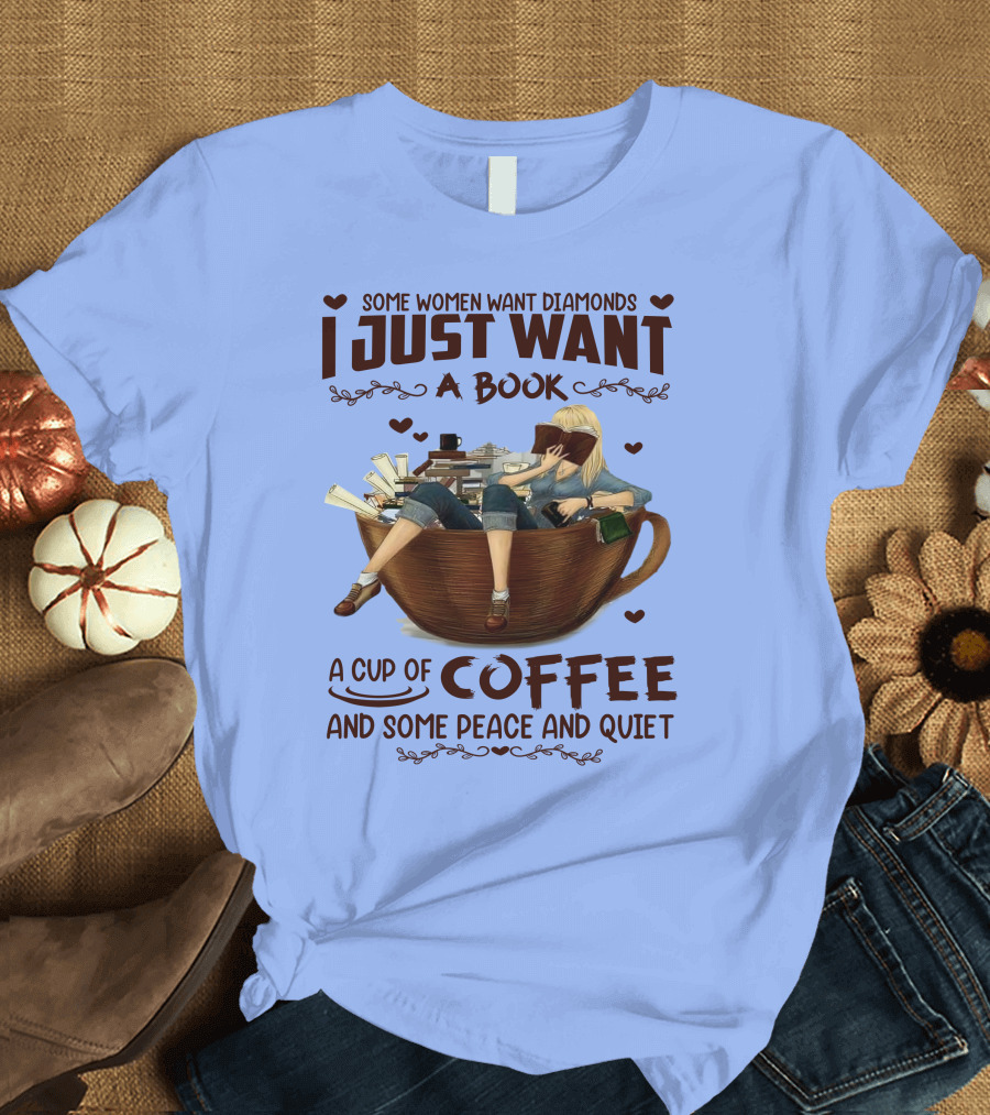 Some Women Want Diamonds I Just Want a Book a Cup of Coffee and Some Peace and Quiet T-Shirt