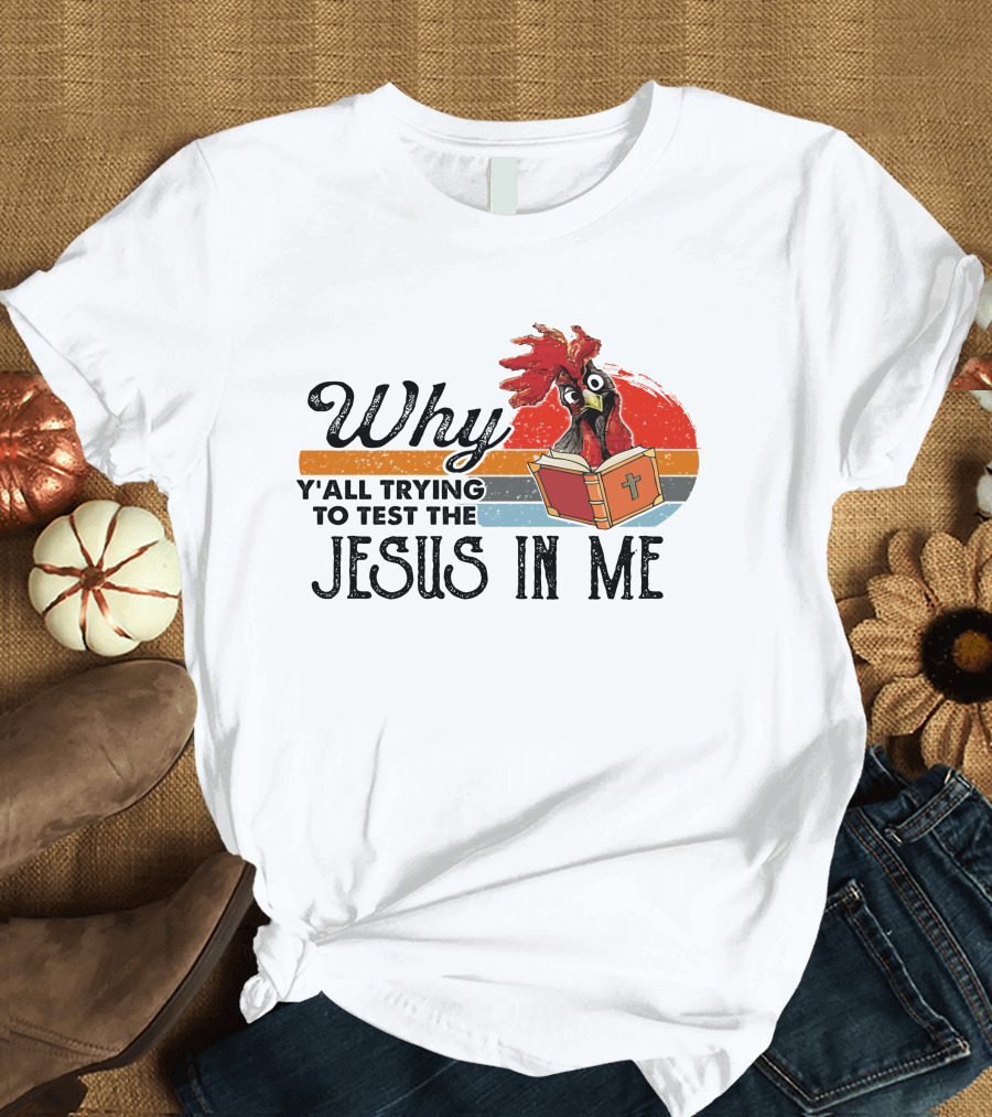 Why Y'all Trying to Test the Jesus in Me Rooster with Bible T-Shirt