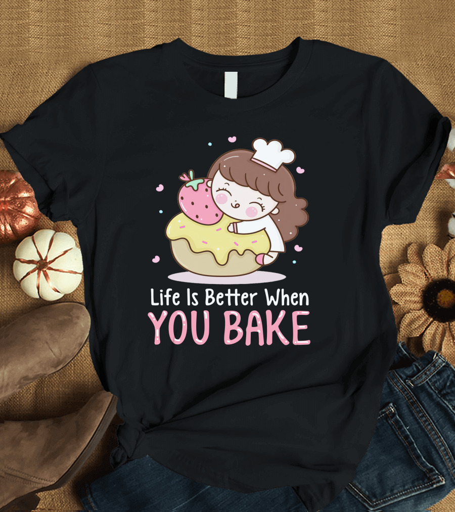 Life Is Better When You Bake Cute Character with Cupcake and Strawberry T-Shirt