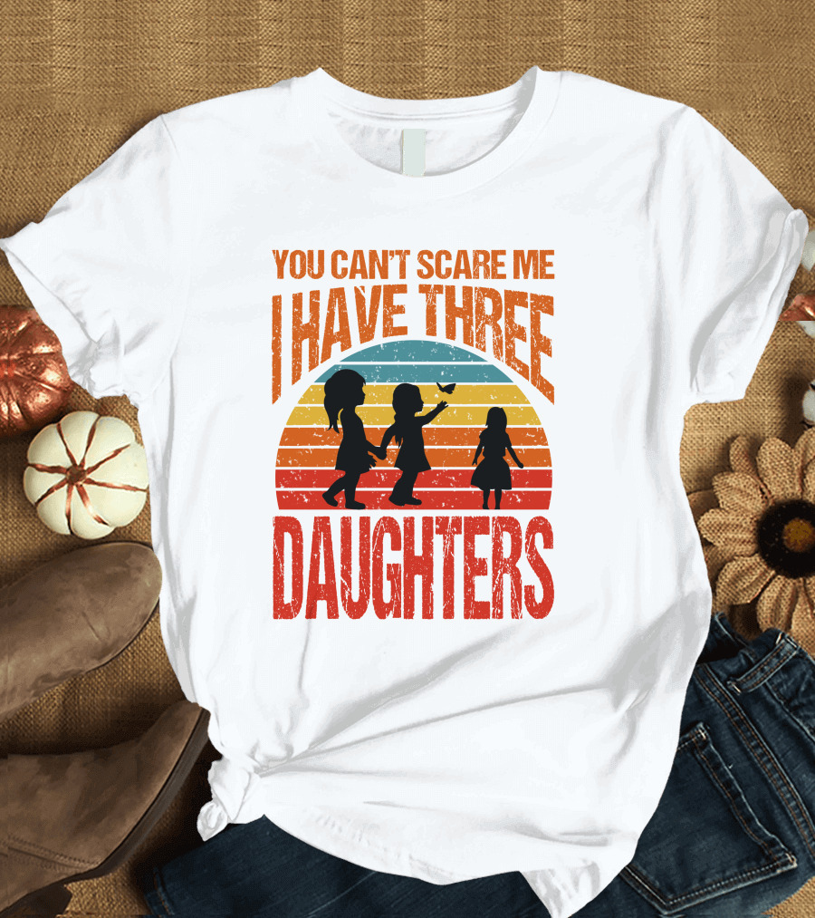 You Can't Scare Me I Have Three Daughters Retro Sunset T-Shirt