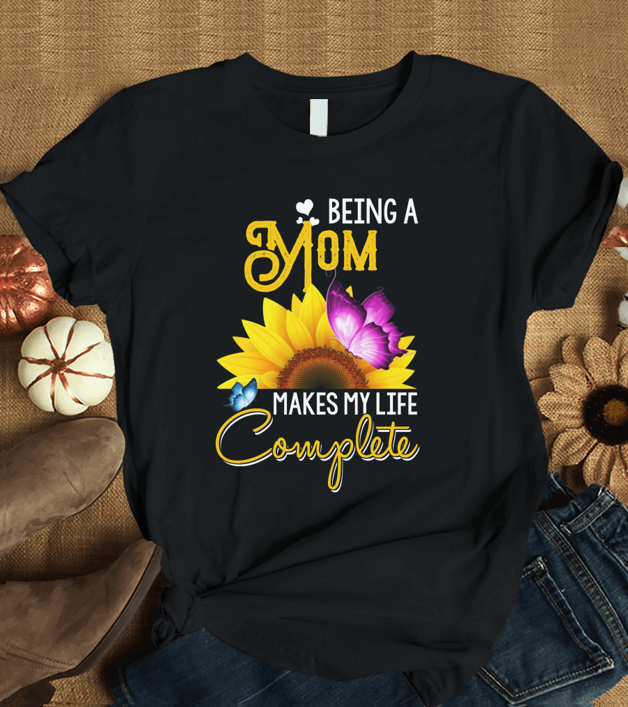 Being A Mom Makes My Life Complete Sunflower Butterfly Hearts T-Shirt