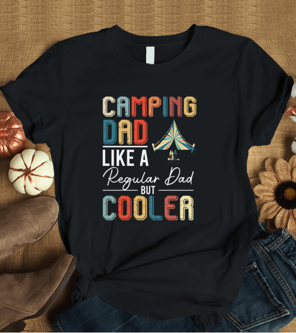 T-Shirt: Camping Dad Like a Regular Dad But Cooler T-Shirt Camping Dad Like a Regular Dad But Cooler T-Shirt