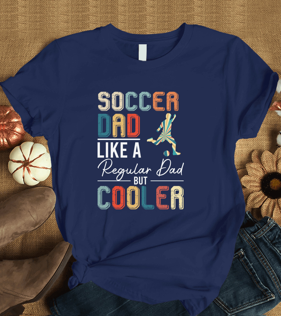 Soccer Dad Like a Regular Dad But Cooler T-Shirt