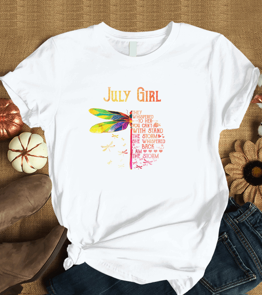 July Girl Colorful Dragonfly They Whispered You Can't Withstand the Storm T-Shirt