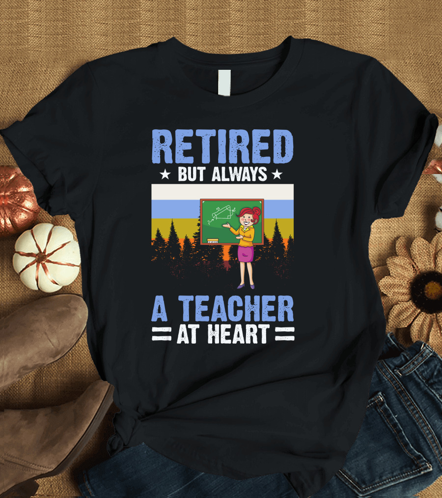 RETIIRED BUT ALWAYS A TEACHER AT HEART DRAWING BOARD T-Shirt