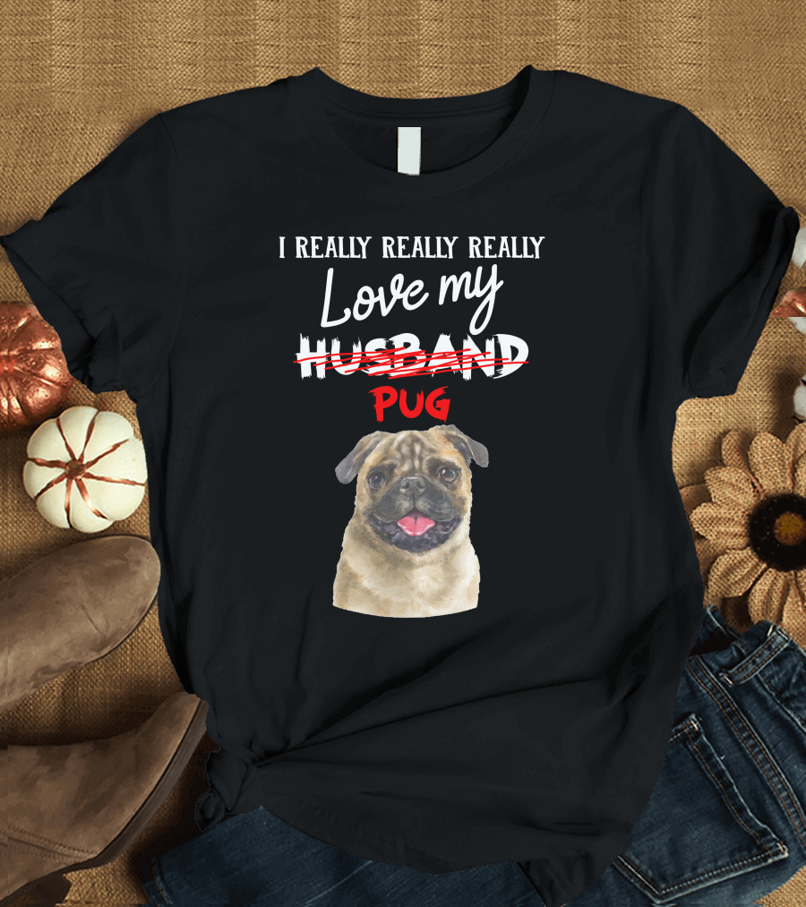 I Really Really Really Love My Pug T-Shirt