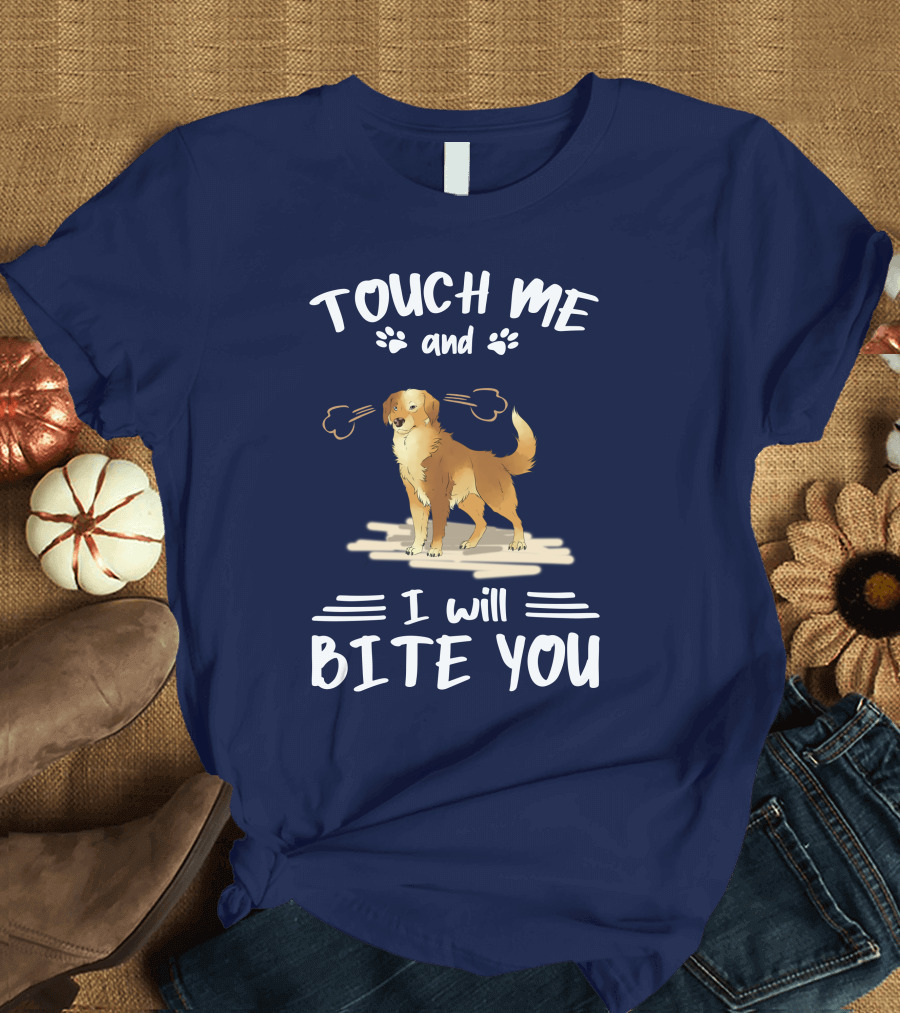 TOUCH ME AND I WILL BITE YOU GOLDEN RETRIEVER T-Shirt