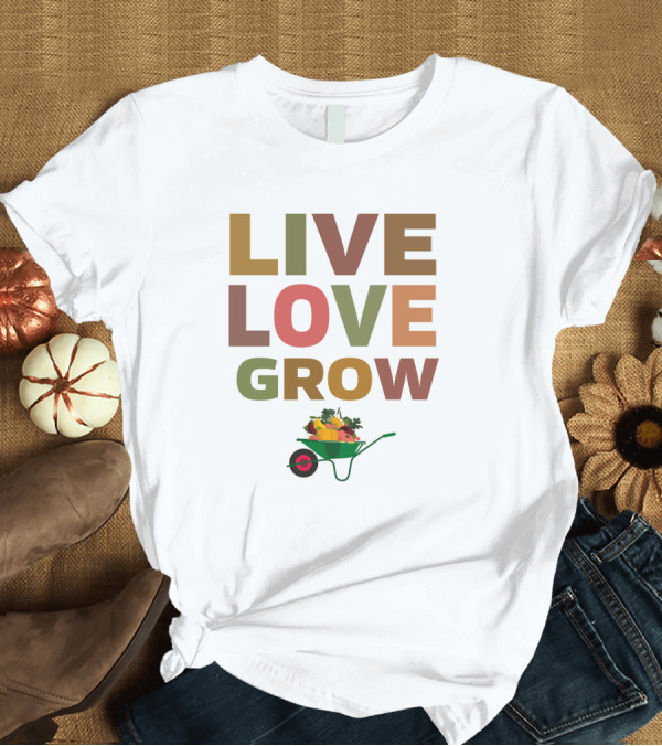 T-Shirt: Live Love Grow Gardening Wheelbarrow with Harvest Vegetables T-Shirt Live Love Grow Gardening Wheelbarrow with Harvest Vegetables T-Shirt