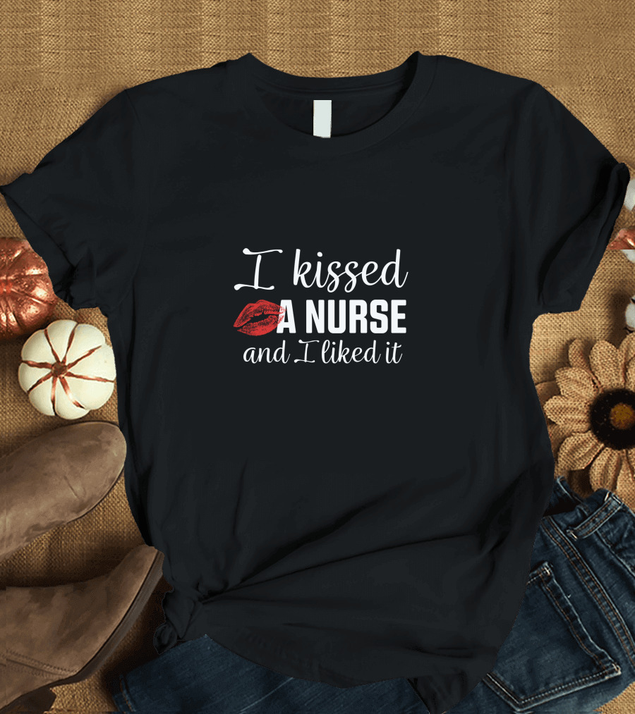 I Kissed A Nurse And I Liked It Kiss Mark T-Shirt