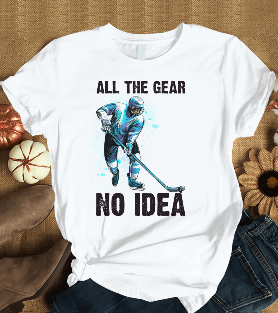 All The Gear No Idea Hockey Player T-Shirt