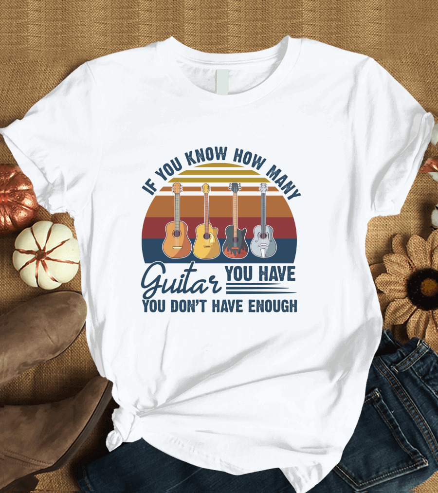 If You Know How Many Guitar You Have You Don’t Have Enough Vintage Guitar T-Shirt