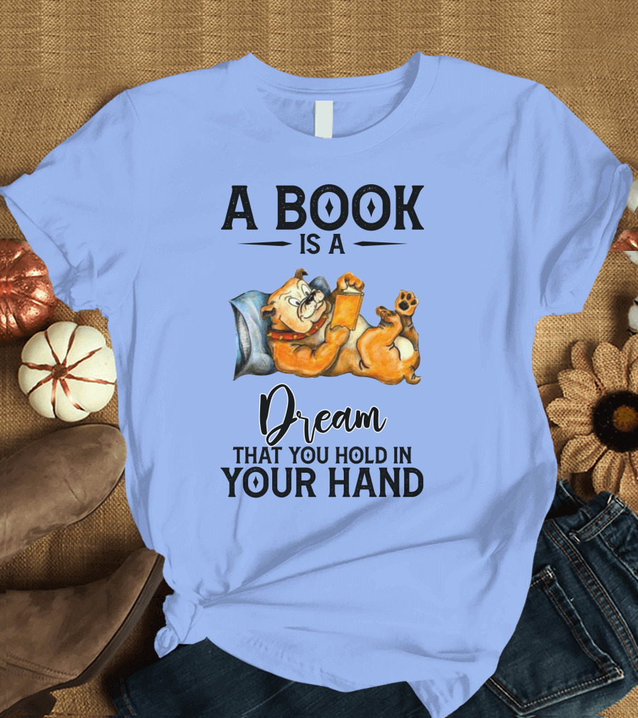 A Book Is A Dream That You Hold In Your Hand Bulldog Reading T-Shirt