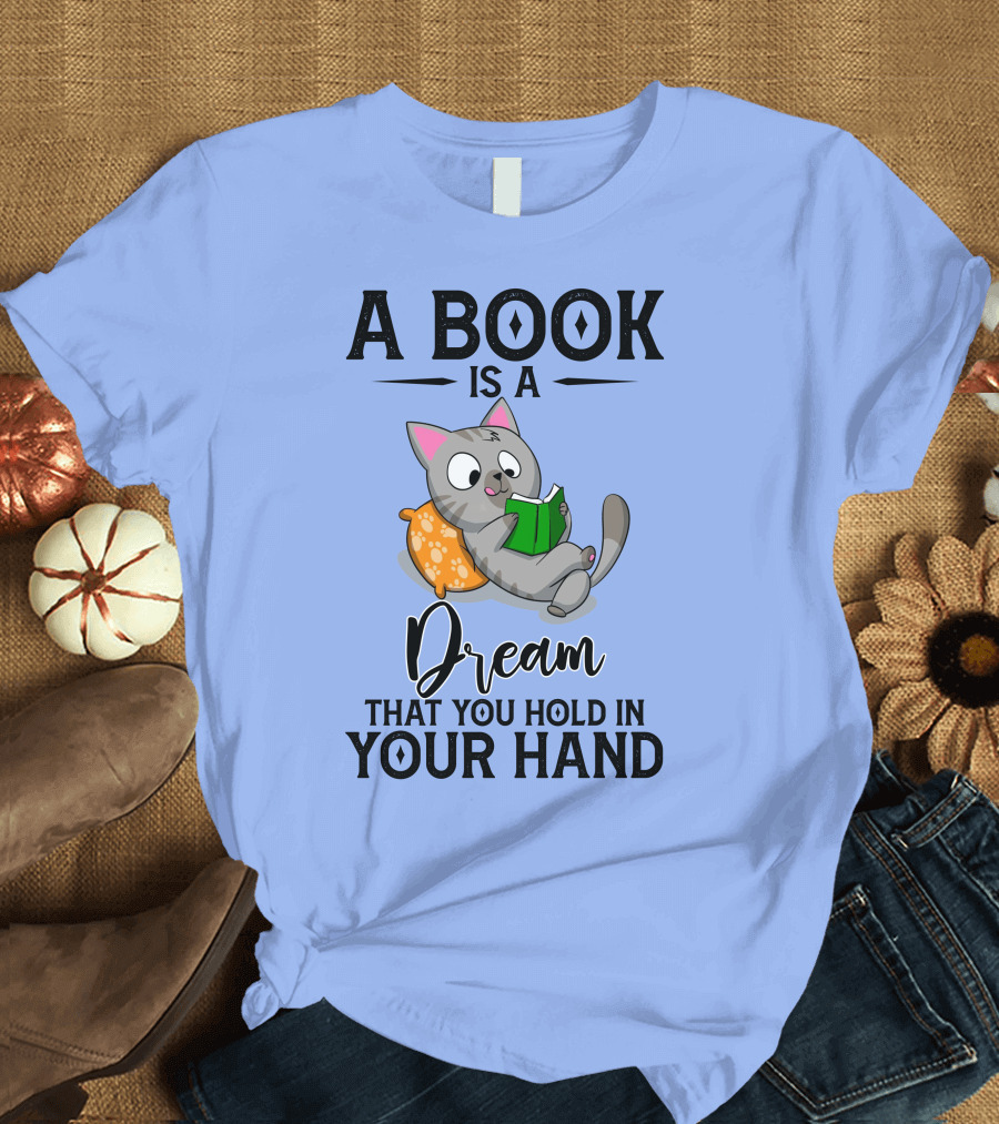 A Book Is A Dream That You Hold In Your Hand Cat Reading On Pillow T-Shirt
