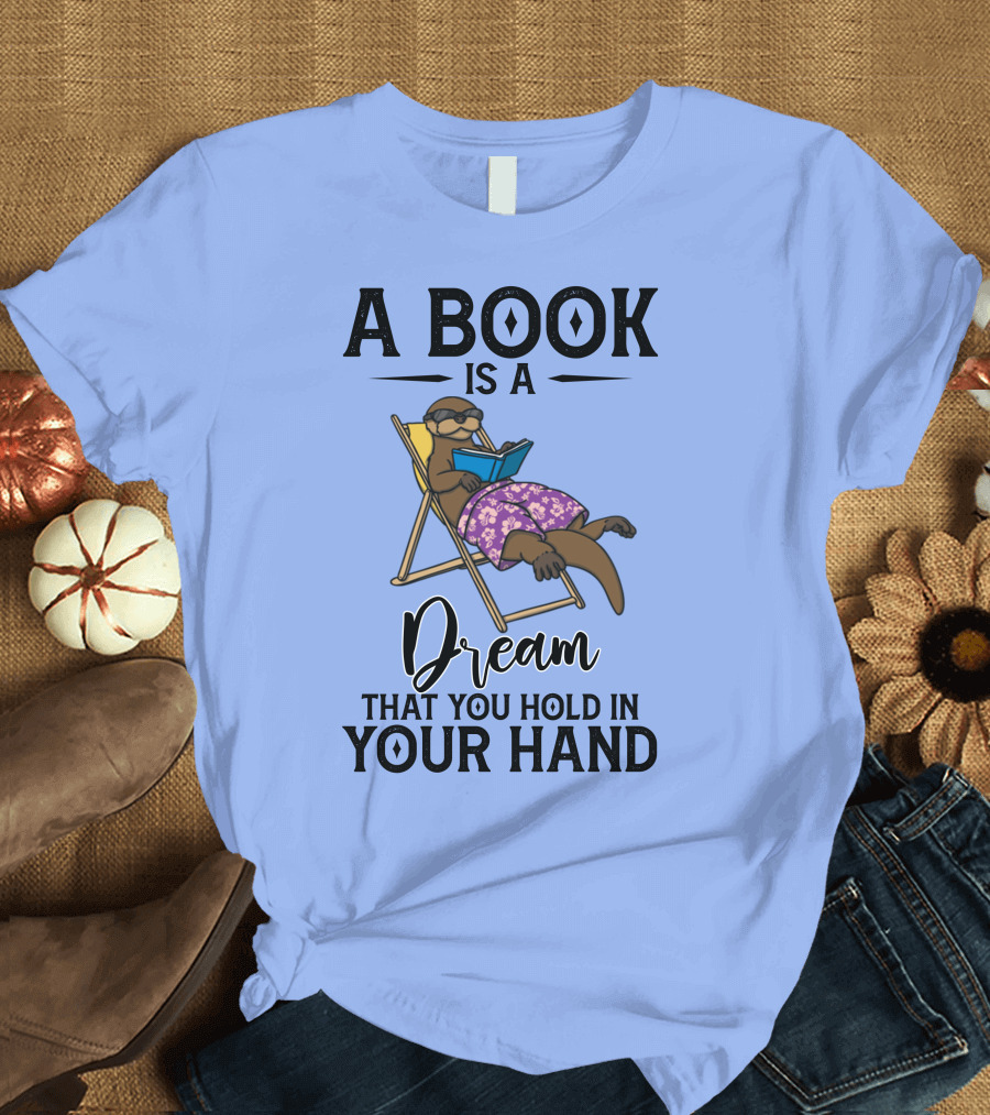 A Book Is a Dream That You Hold in Your Hand Otter Reading in Chair T-Shirt