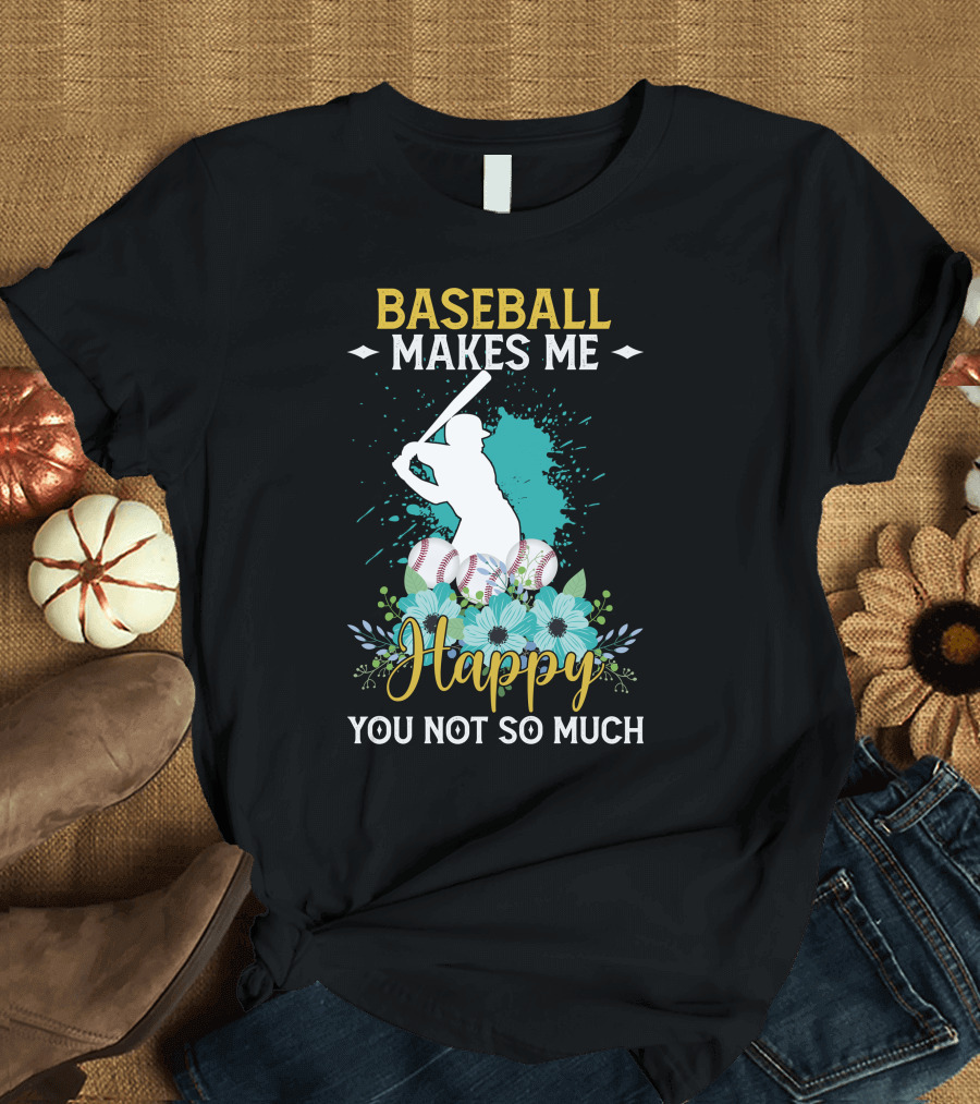 Baseball Makes Me Happy You Not So Much with Batter Silhouette Flowers and Baseballs T-Shirt