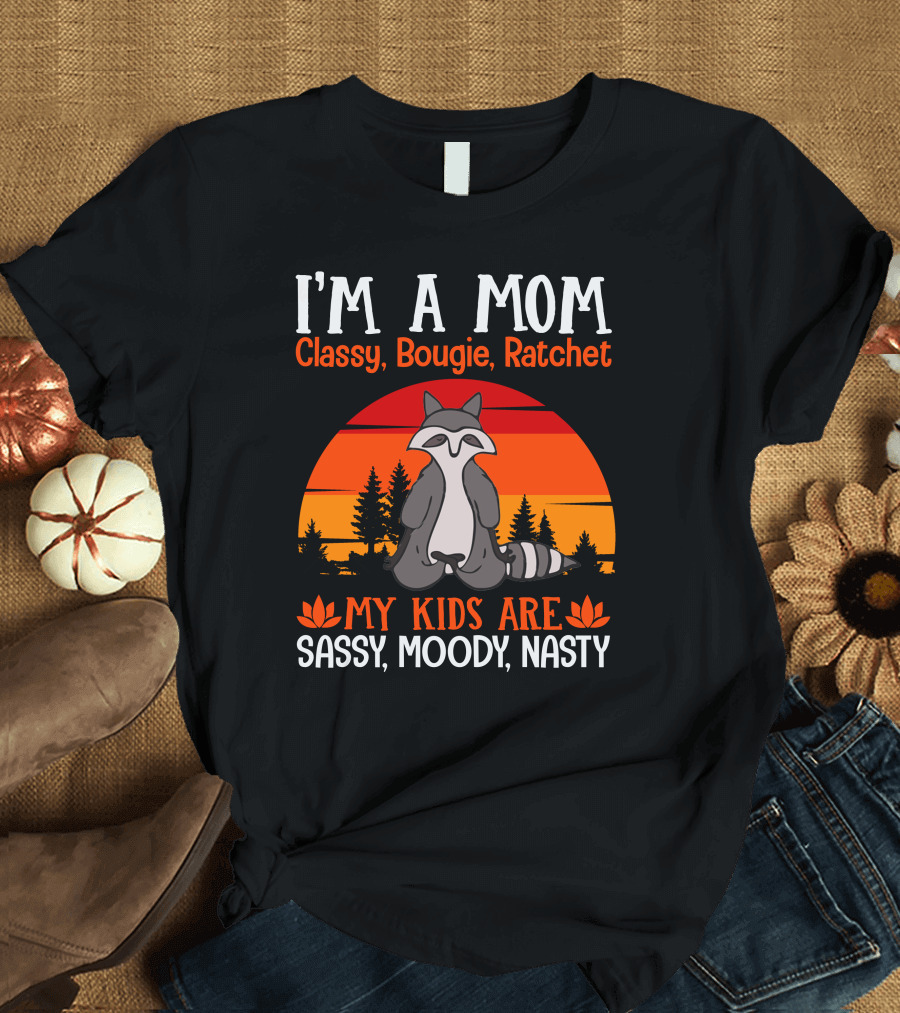 I'm A Mom Classy Bougie Ratchet My Kids Are Sassy Moody Nasty Raccoon Yoga Sunset T-Shirt