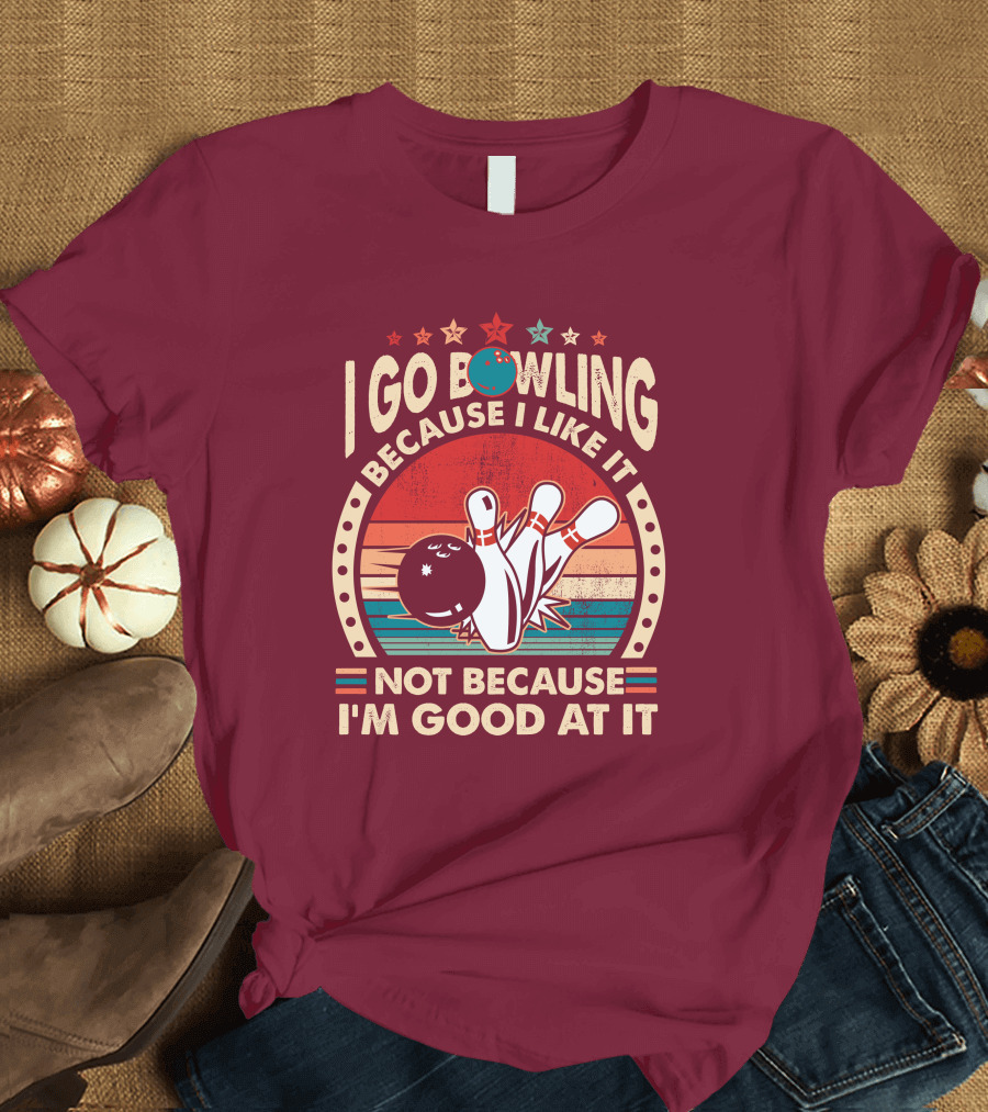 I Go Bowling Because I Like It Not Because I'm Good At It Retro Bowling Ball and Pins T-Shirt